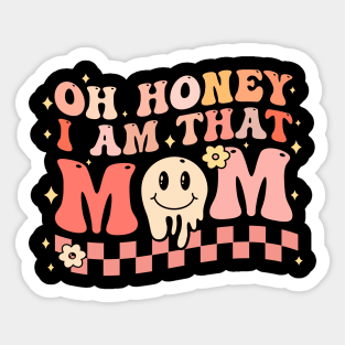 Oh Honey I Am That Mom Sticker